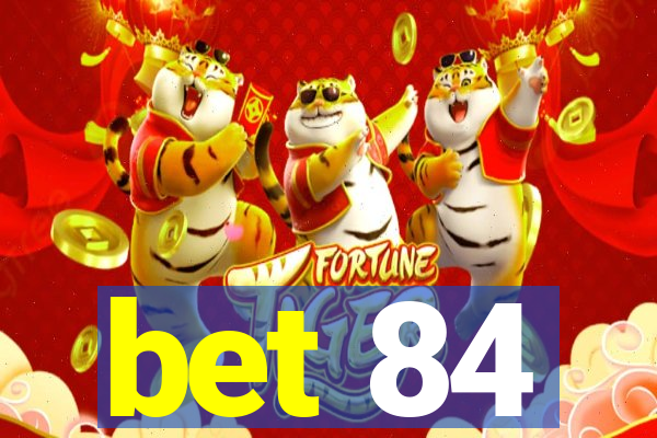 bet 84